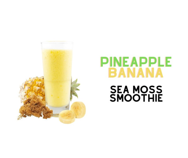 Pineapple Banana Sea Moss Smoothie